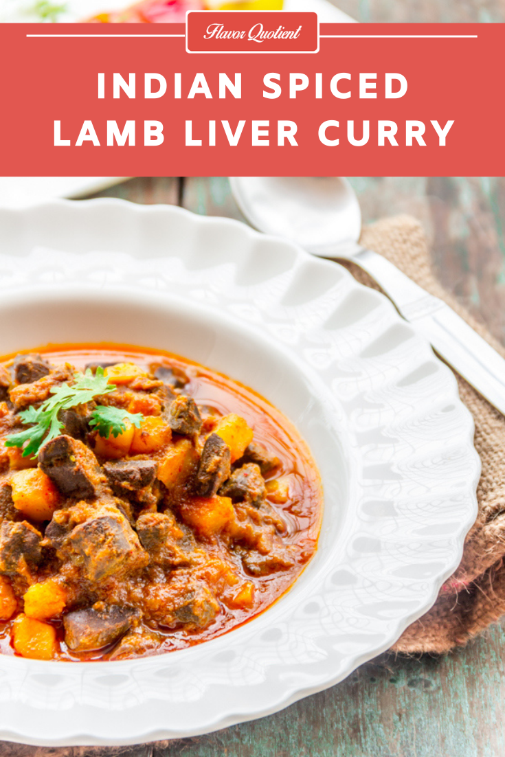 Spicy Lamb Liver Curry | Flavor Quotient | This spicy lamb liver curry is a truly traditional Indian curry with all the amazingness Indian cuisine has to offer! The flavors of this lamb liver curry reflect the genuine Indian touch from the root!
