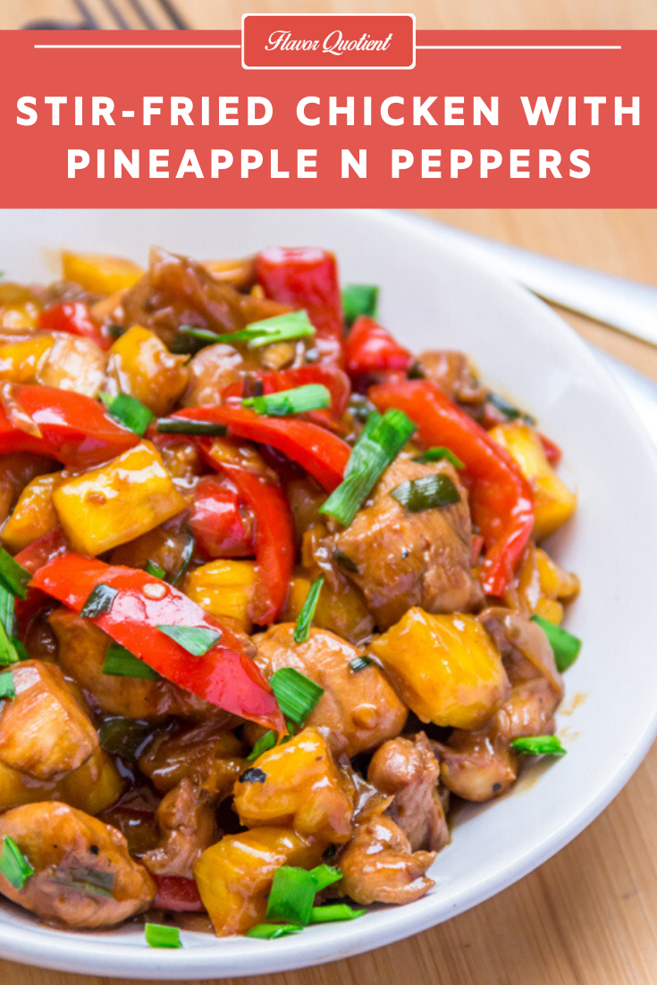 Stir Fried Chicken with Pineapple & Pepper | Flavor Quotient | This sweet & sour stir fried chicken with an unusual combination of chicken with pineapple glazed with a flavorful Oriental sauce is our new favorite for the frequent Chinese cravings!