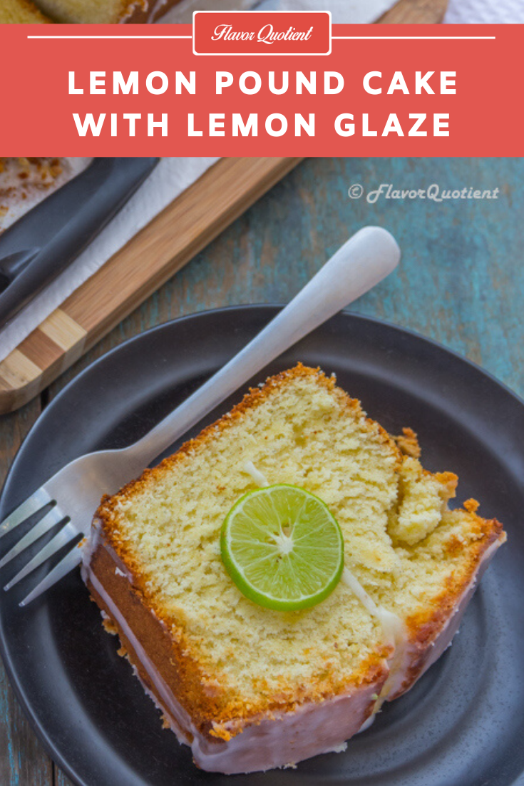 Lemon Pound Cake with Lemon Glaze | Flavor Quotient | The lemony aroma and the moist buttery texture of the lemon pound cake are the ultimate pick-me-ups on any day – even if you are feeling low or not, you will surely feel high as soon as you take the first bite!
