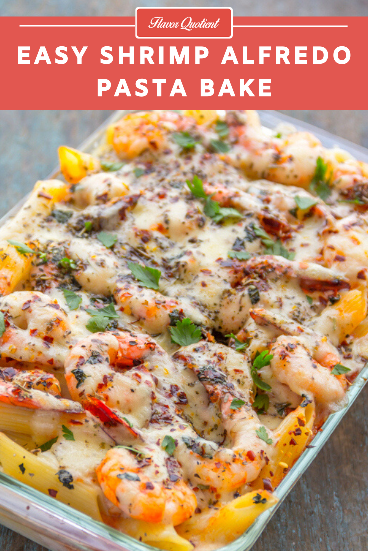 Easy Shrimp Alfredo Pasta Bake | Flavor Quotient | This make-ahead shrimp Alfredo pasta bake is an out-of-the-world weeknight meal which is gonna delete all the take-out options permanently!